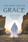 Image for The Road Called Grace : a guide for women on their journey with Christ