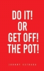 Image for Do It! or Get Off! the Pot!