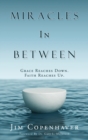 Image for Miracles In Between : Grace Reaches Down. Faith Reaches Up.