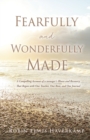 Image for Fearfully and Wonderfully Made : A Compelling Account of a teenager&#39;s Illness and Recovery That Began with One Teacher, One Rose, and One Journal