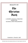 Image for Reality Of The Christian Faith : A Short Logical Treatise based on Science and Philosophy
