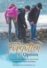 Image for The Forgotten Option : A place of growth between marriage and divorce