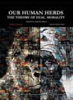 Image for Our Human Herds : The Theory of Dual Morality