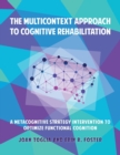 Image for The multicontext approach to cognitive rehabilitation  : a metacognitive strategy intervention to optimize functional cognition
