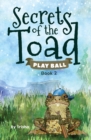 Image for Secrets of the Toad : Play Ball