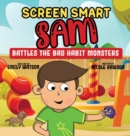Image for Screen Smart Sam : Battles the Bad Habit Monsters