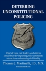 Image for Deterring Unconstitutional Policing : What all cops, civic leaders, and citizens should know for improving police community interactions and reducing civil liability
