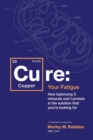 Image for Cu-RE Your Fatigue : The Root Cause and How To Fix It On Your Own