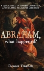 Image for Abraham, What Happened