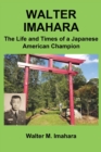 Image for Walter Imahara : The Life and Times of a Japanese American Champion