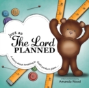 Image for Just as The Lord Planned : A story about trusting in God&#39;s perfect plans...