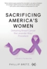 Image for Sacrificing America&#39;s Women : Defeating Breast Cancer the Lavender Way/Procedure