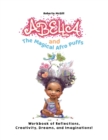 Image for Abella and the Magical Afro Puffs Workbook of Reflections, Creativity, Dreams, and Imaginations!