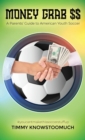 Image for Money Grab $$ : A Parent&#39;s Guide to American Youth Soccer