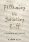 Image for Following the Bouncing Ball : A Fragmented American Life