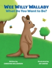 Image for Wee Willy Wallaby : What Do You Want to Be?