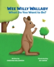Image for Wee Willy Wallaby : What Do You Want to Be?