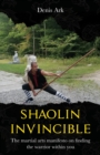 Image for Shaolin Invincible : The martial arts manifesto on finding the warrior within you