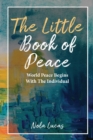 Image for The Little Book of Peace : World Peace Begins With The Individual