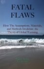 Image for Fatal Flaws : How The Assumptions, Materials, and Methods Invalidate The Theory of Global Warming