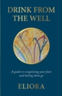 Image for Drink From The Well : A Guide to Recognizing Your Fears and Letting Them Go