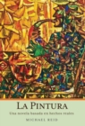 Image for La Pintura : Una novela basada en hechos reales