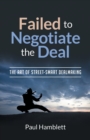 Image for Failed to Negotiate the Deal : The Art of Street Smart Dealmaking