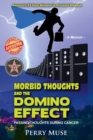 Image for Morbid Thoughts and the Domino Effect : Passing Thoughts During Cancer