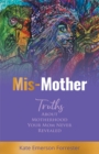 Image for Mis-Mother : Truths About Motherhood Your Mom Never Revealed