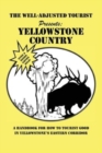 Image for The Well-Adjusted Tourist Presents : YELLOWSTONE COUNTRY: A Handbook for How to Tourist Good in Yellowstone&#39;s Eastern Corridor