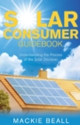 Image for Solar Consumer Guidebook : Understanding the Process of the Solar Decision