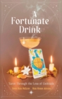Image for A Fortunate Drink : Tarot Through the Lens of Cocktails