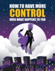 Image for How to Have More Control Over What Happens to You