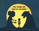 Image for The Things We Fear as Children