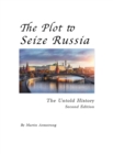 Image for The Plot to Seize Russia : The Untold History