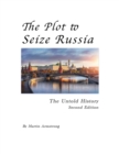Image for The Plot to Seize Russia : The Untold History