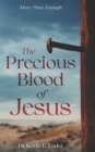 Image for The Precious Blood Of Jesus : Encounter the Life-Changing Power of the Blood of the Lamb