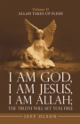 Image for I Am God, I Am Jesus, I Am Allah; the Truth Will Set You Free: Allah Takes Up Flesh