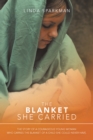 Image for Blanket She Carried: The Story of a Courageous Young Woman Who Carries the Blanket of the Child She Could Never Have