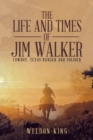 Image for The Life and Times of Jim Walker : Cowboy, Texas Ranger and Solider