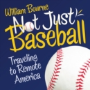 Image for Not Just Baseball : Traveling to Remote America