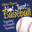 Image for Not Just Baseball : Traveling To Remote America