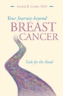 Image for Your Journey Beyond Breast Cancer : Tools for the Road