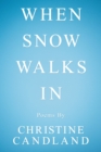 Image for When Snow Walks In : Poems By