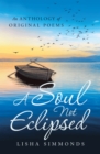 Image for Soul Not Eclipsed: An Anthology of Original Poems