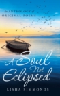Image for A Soul Not Eclipsed : An Anthology of Original Poems