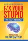 Image for Fix Your Stupid : Live the Life You Deserve