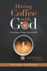 Image for Having Coffee With God: Can Religion Change Monotheism?
