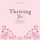 Image for Thriving You: A Self-Care Journal for the Most Precious Person in Your Life: You