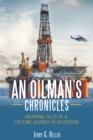 Image for An Oilman&#39;s Chronicles : Inspiring Tales of a Lifetime Journey in Adventure